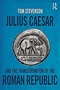 Julius Caesar and the Transformation of the Roman Republic (Paperback)