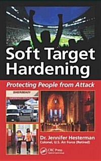 Soft Target Hardening: Protecting People from Attack (Hardcover)