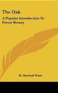 The Oak: A Popular Introduction to Forest Botany (Hardcover)