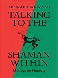 Talking to the Shaman Within: Musings on Hunting (Paperback)