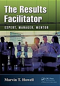The Results Facilitator: Expert, Manager, Mentor (Paperback)
