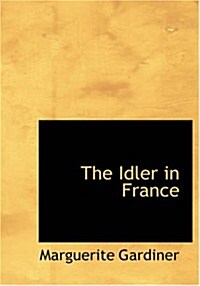 The Idler in France (Paperback, Large Print)