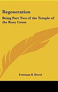 Regeneration: Being Part Two of the Temple of the Rosy Cross (Hardcover)