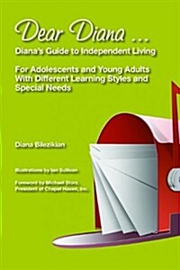 Dear Diana ... Dianas Guide to Independent Living for Adolescents and Young Adults with Different Learning Styles and Special Needs (Paperback)