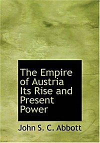 The Empire of Austria: Its Rise and Present Power (Paperback)