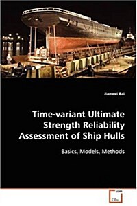 Time-variant Ultimate Strength Reliability Assessment of Ship Hulls (Paperback)
