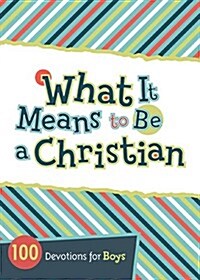 What It Means to Be a Christian: 100 Devotions for Boys (Paperback)