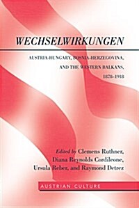 WechselWirkungen: Austria-Hungary, Bosnia-Herzegovina, and the Western Balkans, 1878-1918 (Hardcover)