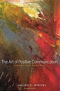 The Art of Positive Communication: Theory and Practice (Paperback)