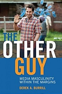 The Other Guy: Media Masculinity Within the Margins (Hardcover)