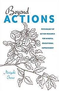 Beyond Actions: Psychology of Action Research for Mindful Educational Improvement (Hardcover)