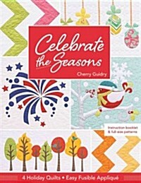 Celebrate the Seasons: 4 Holiday Quilts - Easy Fusible Applique (Paperback)