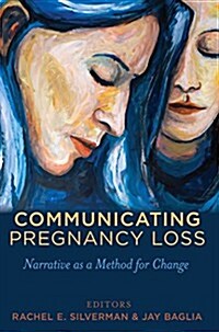 Communicating Pregnancy Loss: Narrative as a Method for Change (Paperback)