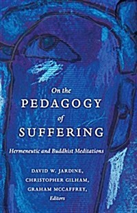 On the Pedagogy of Suffering: Hermeneutic and Buddhist Meditations (Paperback)