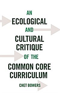 An Ecological and Cultural Critique of the Common Core Curriculum (Paperback, 2, Revised)