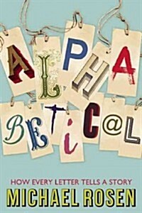 Alphabetical: How Every Letter Tells a Story (Hardcover)