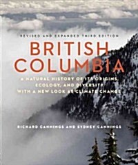British Columbia: A Natural History of Its Origins, Ecology, and Diversity with a New Look at Climate Change (Paperback, 3)