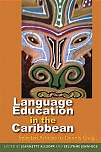 Language Education in the Caribbean: Selected Articles by Dennis Craig (Paperback)