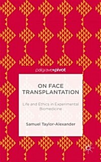 On Face Transplantation : Life and Ethics in Experimental Biomedicine (Hardcover)