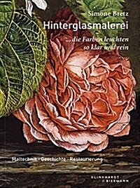 Hinterglasmalerei: Maltechnik - Geschichte - Restaurierung (Hardcover)