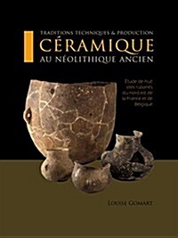 Traditions Techniques Et Production C?amique Au N?lithique Ancien: ?ude de Huit Sites Ruban? Du Nord Est de la France Et de Belgique (Paperback)