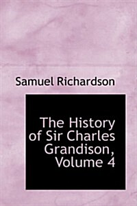 The History of Sir Charles Grandison, Volume 4 (Paperback)