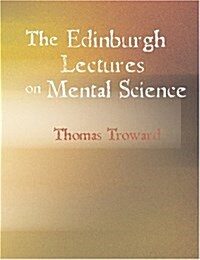 The Edinburgh Lectures on Mental Science (Paperback, Large Print)