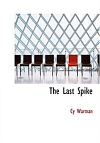 The Last Spike (Paperback, Large Print)