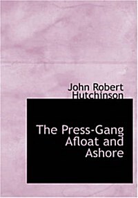 The Press-Gang Afloat and Ashore (Paperback, Large Print)