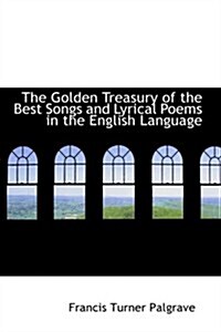 The Golden Treasury of the Best Songs and Lyrical Poems in the English Language (Paperback)