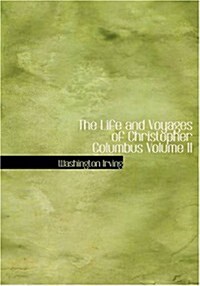 The Life and Voyages of Christopher Columbus Volume II (Paperback)