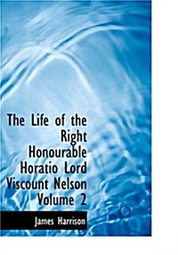 The Life of the Right Honourable Horatio Lord Viscount Nelson Volume 2 (Paperback)