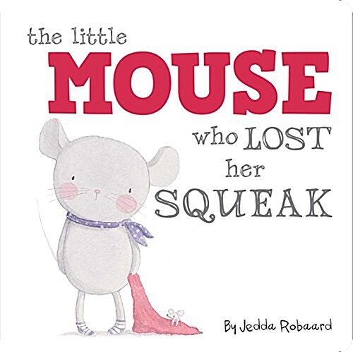 The Little Mouse Who Lost Her Squeak (Board Books)