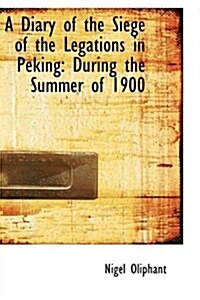 A Diary of the Siege of the Legations in Peking During the Summer of 1900 (Paperback)