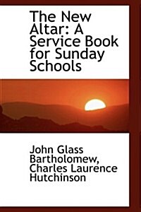 The New Altar: A Service Book for Sunday Schools (Hardcover)