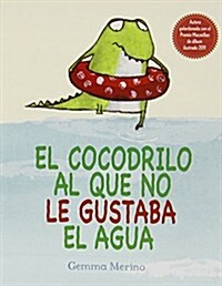 El Cocodrilo Al Que No Le Gustaba El Agua (Hardcover)