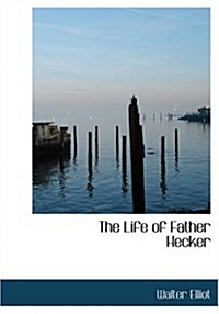 The Life of Father Hecker (Paperback, Large Print)