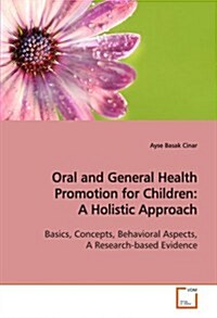 Oral and General Health Promotion for Children: A Holistic Approach (Paperback)