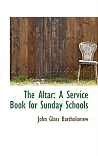 The Altar: A Service Book for Sunday Schools (Hardcover)