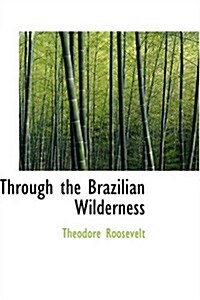 Through the Brazilian Wilderness (Paperback)