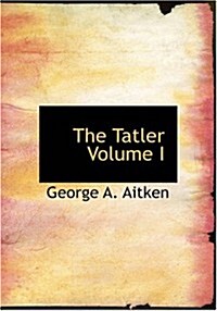 The Tatler Volume I (Paperback)