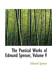 The Poetical Works of Edmund Spenser, Volume V (Paperback)