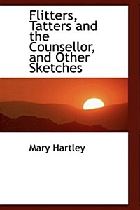 Flitters, Tatters and the Counsellor, and Other Sketches (Paperback)