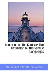 Lectures on the Comparative Grammar of the Semitic Languages (Hardcover)