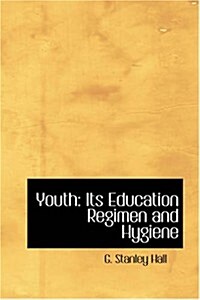 Youth: Its Education, Regimen, and Hygiene (Paperback)