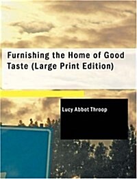Furnishing the Home of Good Taste (Paperback, Large Print)