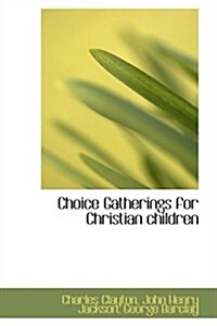 Choice Gatherings for Christian Children (Hardcover)