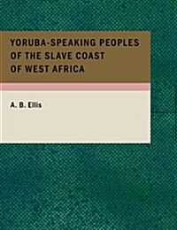 Yoruba-Speaking Peoples of the Slave Coast of West Africa (Paperback, Large Print)