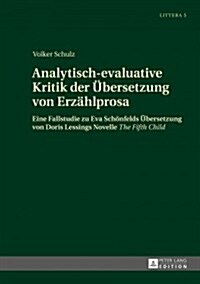 Analytisch-evaluative Kritik der Uebersetzung von Erzaehlprosa: Eine Fallstudie zu Eva Schoenfelds Uebersetzung von Doris Lessings Novelle The Fifth C (Hardcover)