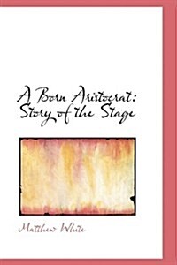 A Born Aristocrat: Story of the Stage (Paperback)